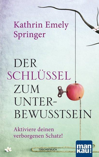 Produktbild Der Schlüssel zum Unterbewusstsein (Deutsch, Kathrin Emely Springer, 2017)
