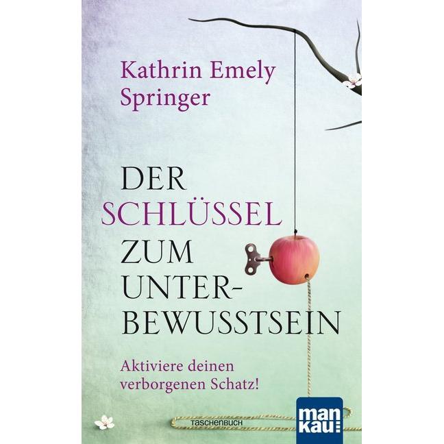 Der Schlüssel zum Unterbewusstsein, Ratgeber von Kathrin Emely Springer