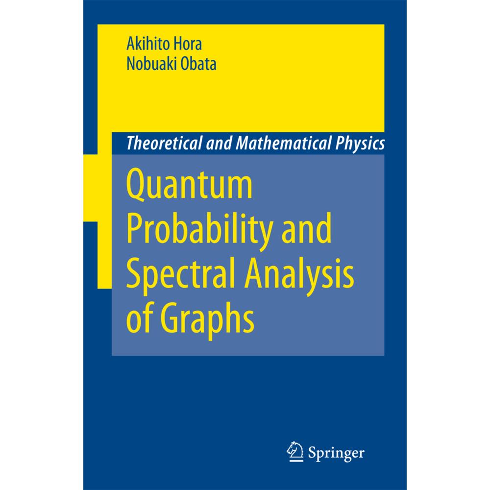 Quantum Probability and Spectral Analysis of Graphs, Fachbücher von Akihito Hora, Nobuaki Obata