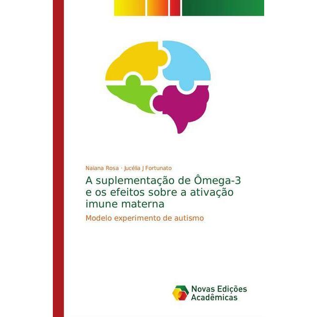 A suplementação de Ômega-3 e os efeitos sobre a ativação imune materna, Fachbücher von Naiana Rosa, Jucélia J Fortunato