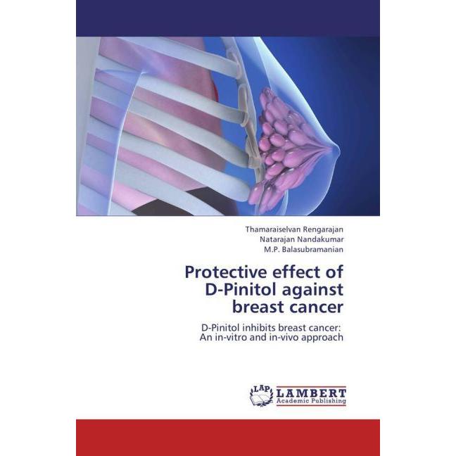 Protective effect of D-Pinitol against breast cancer, Fachbücher von Natarajan Nandakumar, M. P. Balasubramanian, Thamar...