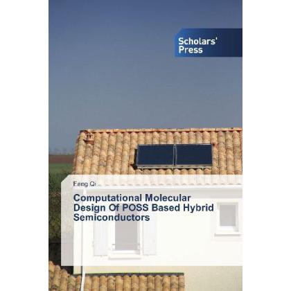 Computational Molecular Design Of POSS Based Hybrid Semiconductors, Fachbücher