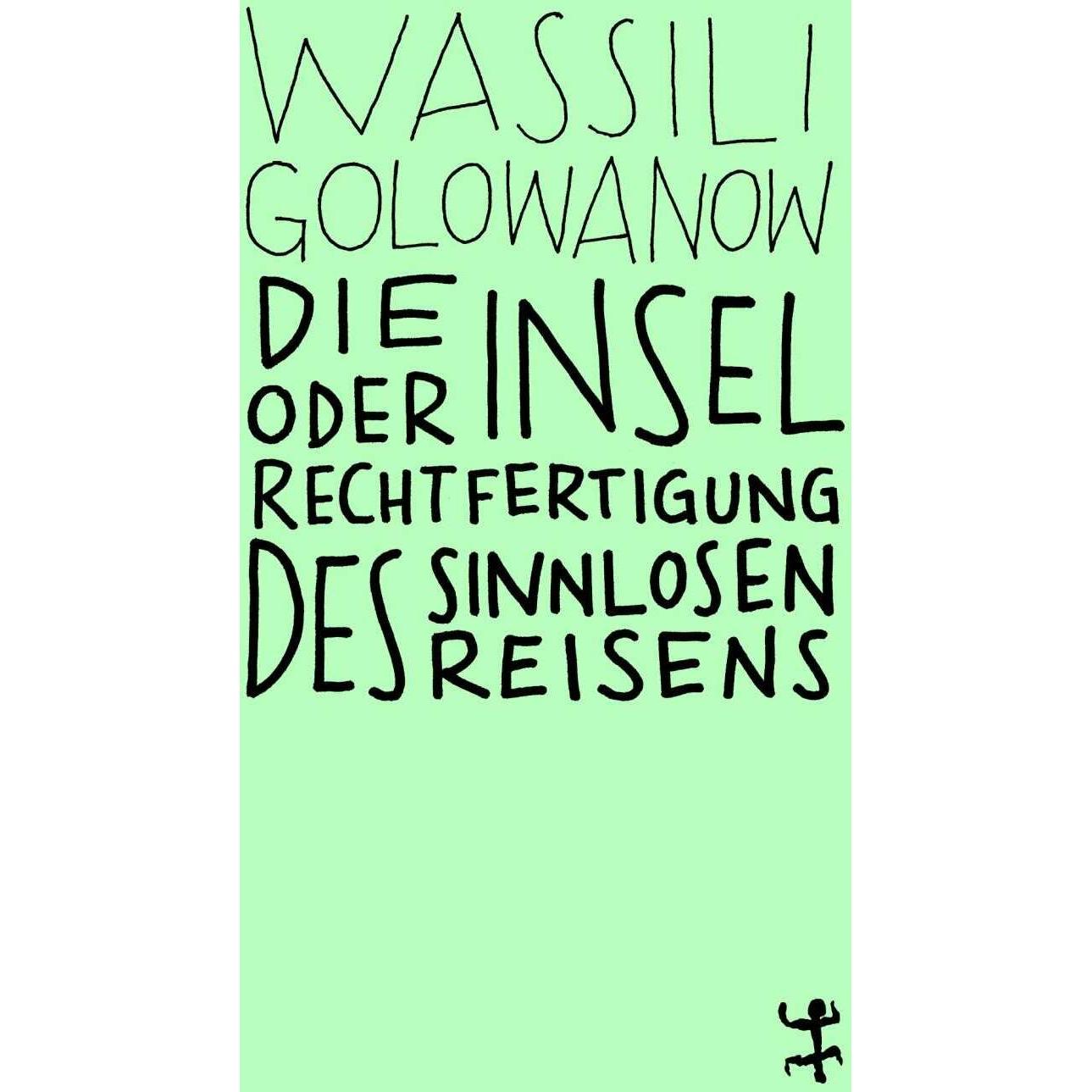 Die Insel oder Rechtfertigung des sinnlosen Reisens, Belletristik von Wassili Golowanow