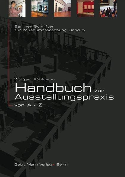Produktbild Handbuch zur Ausstellungspraxis von A-Z (Deutsch, Wolfger Pöhlmann, 2006)