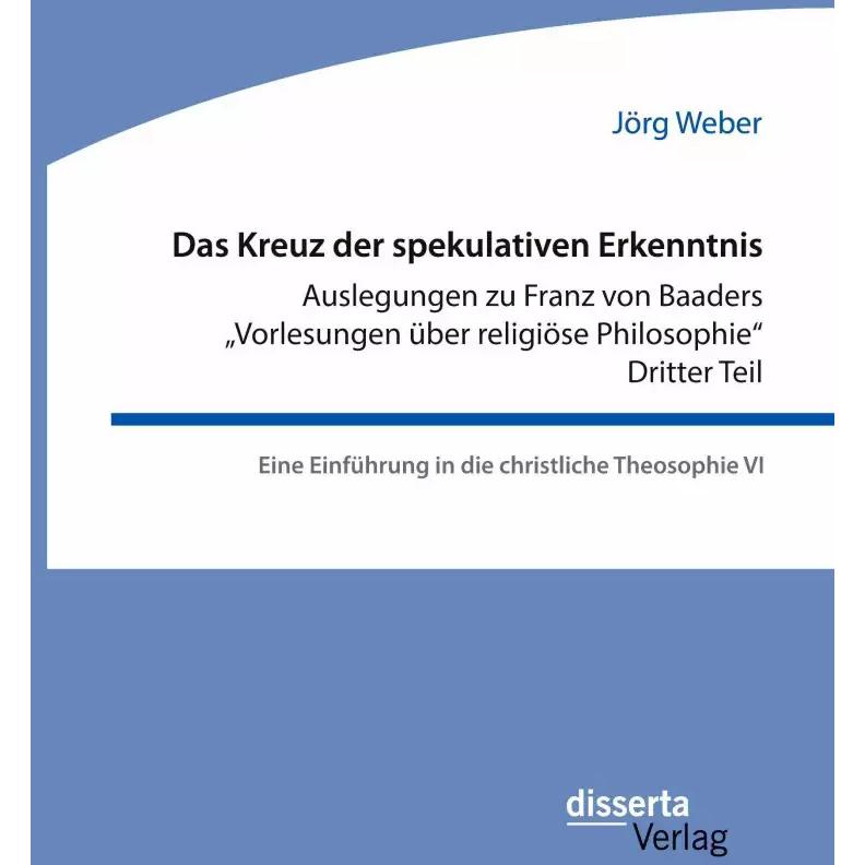 Das Kreuz der spekulativen Erkenntnis. Auslegungen zu Franz von Baaders 'Vorlesungen über relig, Fachbücher von Jörg Web...