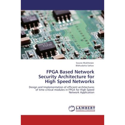 FPGA Based Network Security Architecture for High Speed Networks, Fachbücher von Bibhudatta Sahoo, Sourav Mukherjee