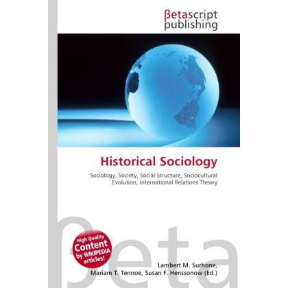 Historical Sociology, Fachbücher von Lambert M. Surhone, Miriam T. Timpledon, Susan F. Marseken