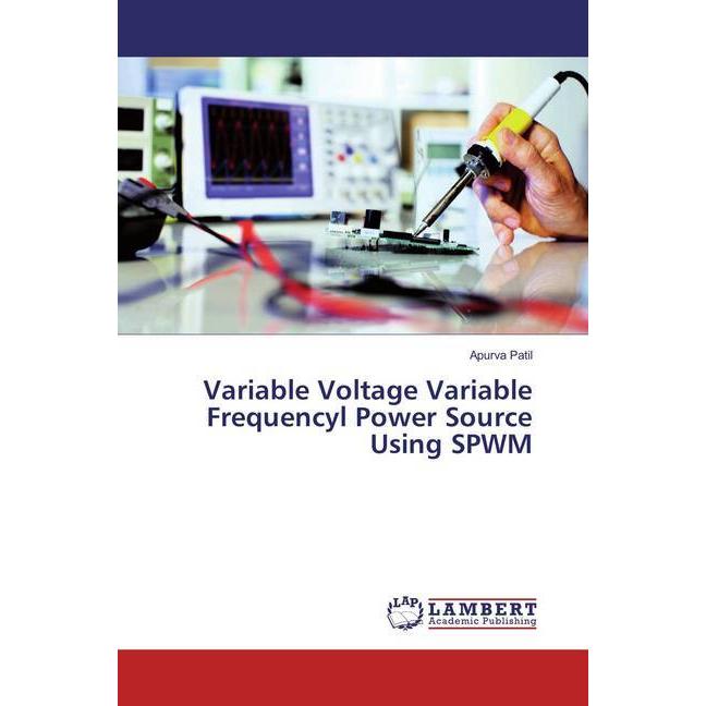 Variable Voltage Variable Frequencyl Power Source Using SPWM, Fachbücher von Apurva Patil