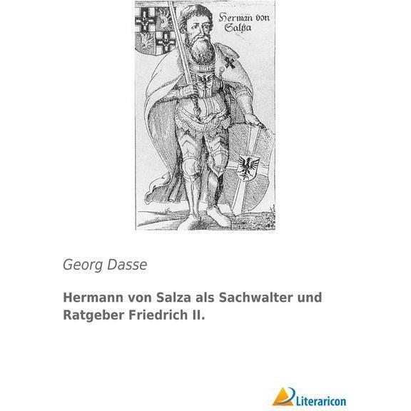 Hermann von Salza als Sachwalter und Ratgeber Friedrich II., Fachbücher von Georg Dasse