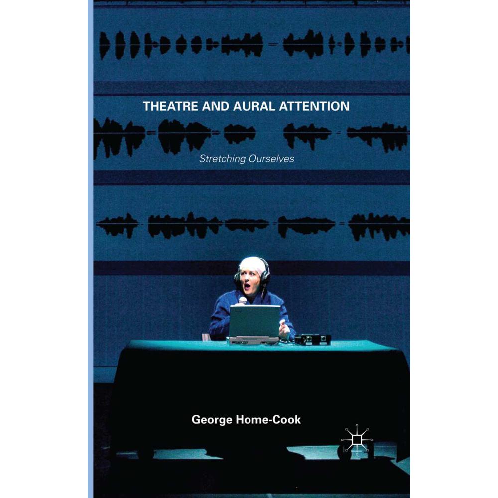 Theatre and Aural Attention, Fachbücher von George Home-Cook