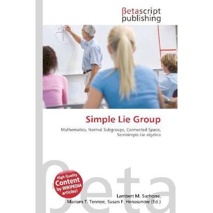 Simple Lie Group, Fachbücher von Lambert M. Surhone, Miriam T. Timpledon, Susan F. Marseken