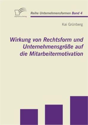 Produktbild Wirkung von Rechtsform und Unternehmensgrösse auf die Mitarbeitermotivation (Deutsch, Kai Grünberg, 2009)