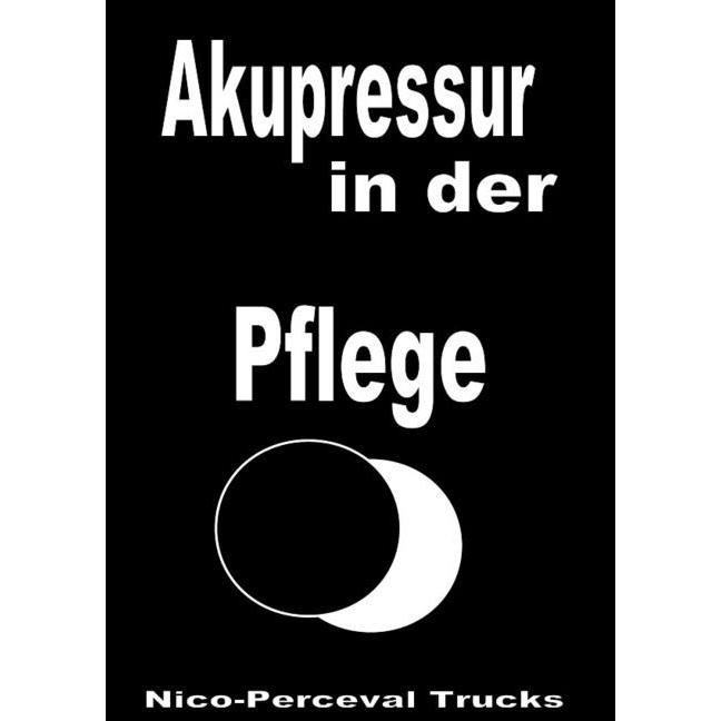 Akupressur in der Pflege, Ratgeber von Nico-Perceval Trucks