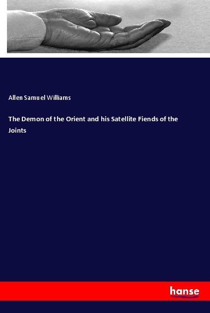 The Demon of the Orient and his Satellite Fiends of the Joints (Allen Samuel Williams, 2017)