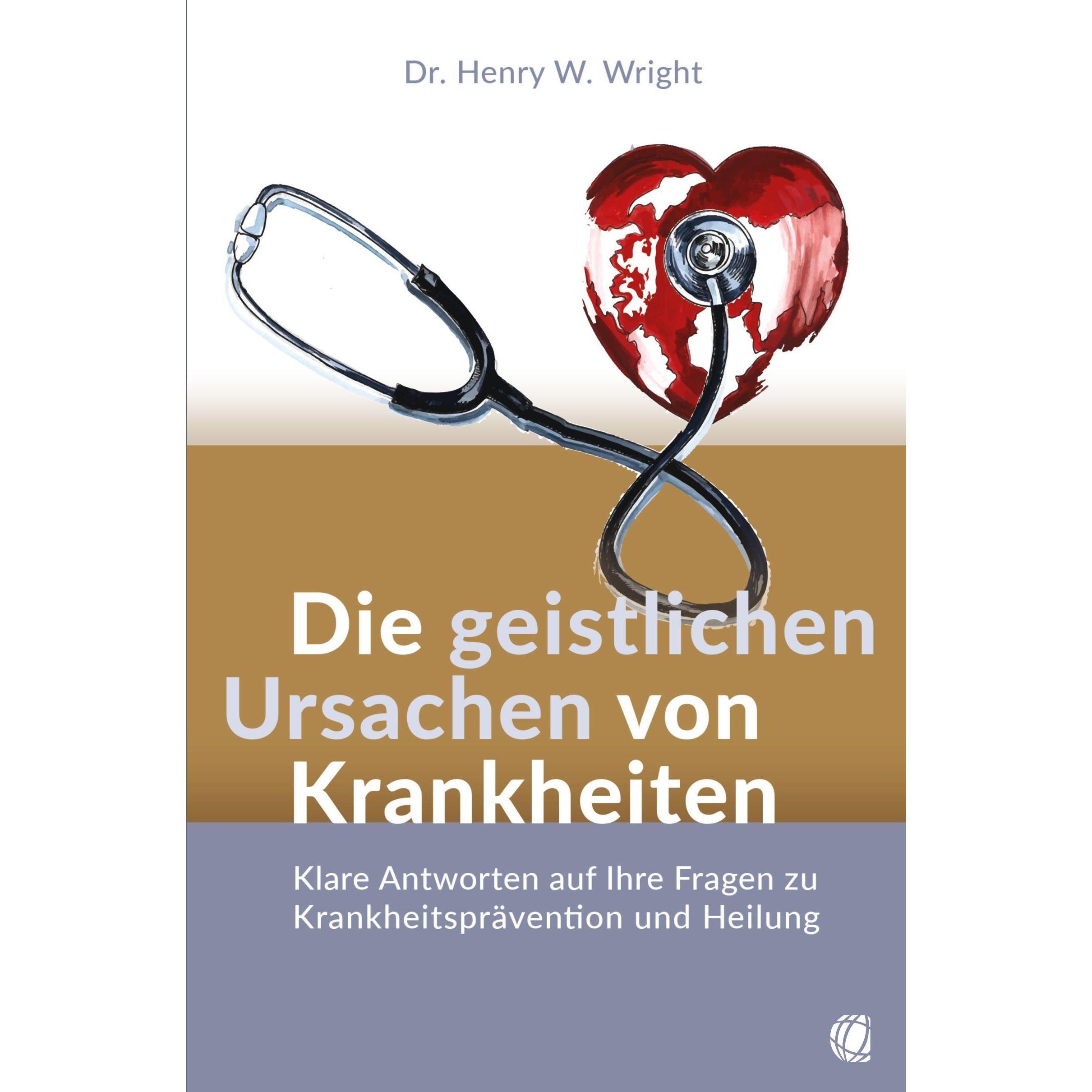 Die geistlichen Ursachen von Krankheiten, Sachbücher von Henry W. Wright