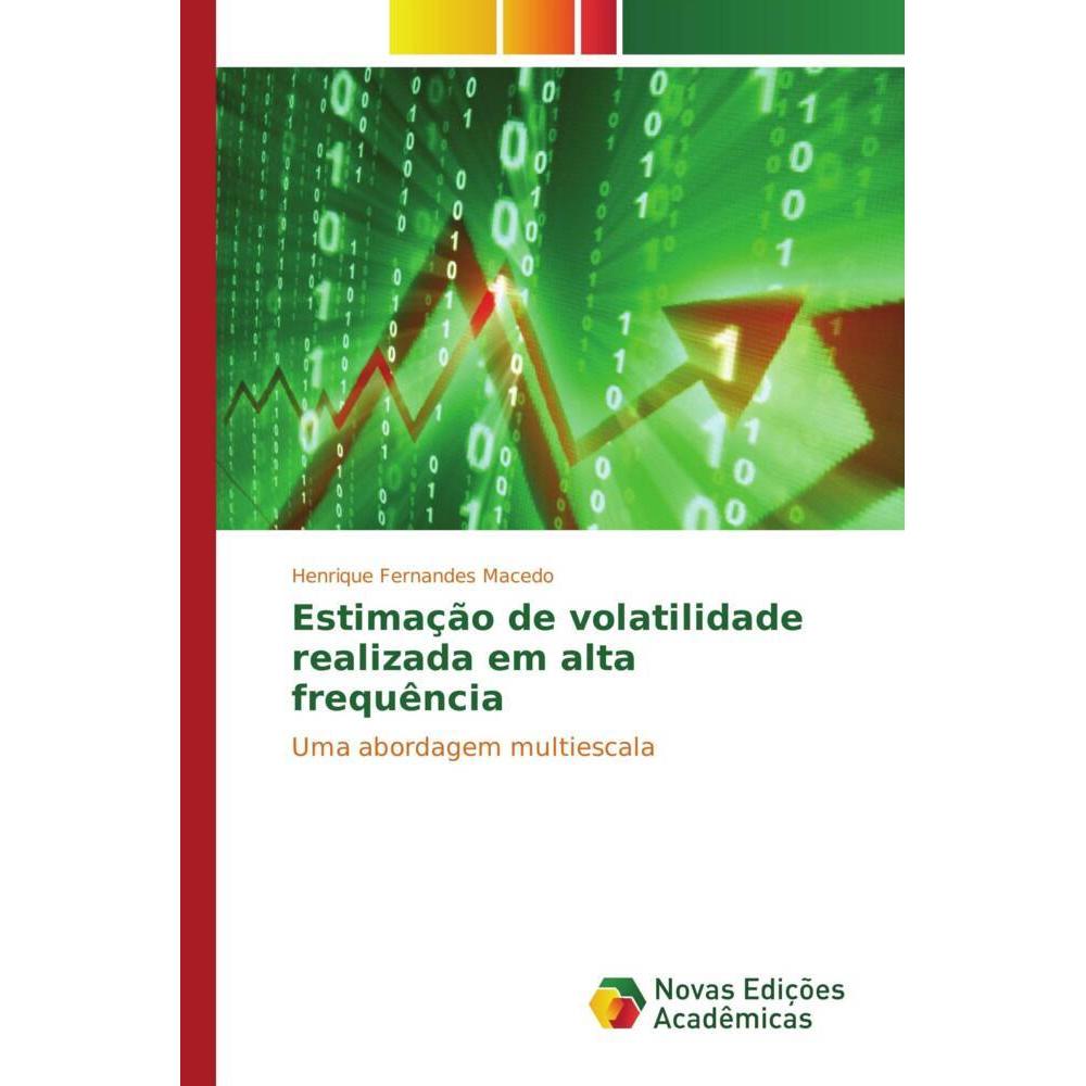 Estimação de volatilidade realizada em alta frequência, Fachbücher von Henrique Fernandes Macedo