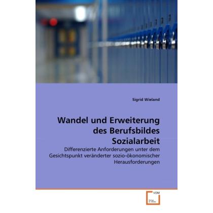 Wandel und Erweiterung des Berufsbildes Sozialarbeit, Fachbücher von Sigrid Wieland