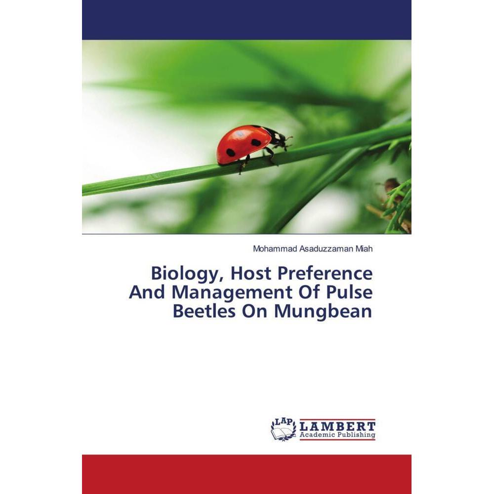 Biology, Host Preference And Management Of Pulse Beetles On Mungbean, Fachbücher