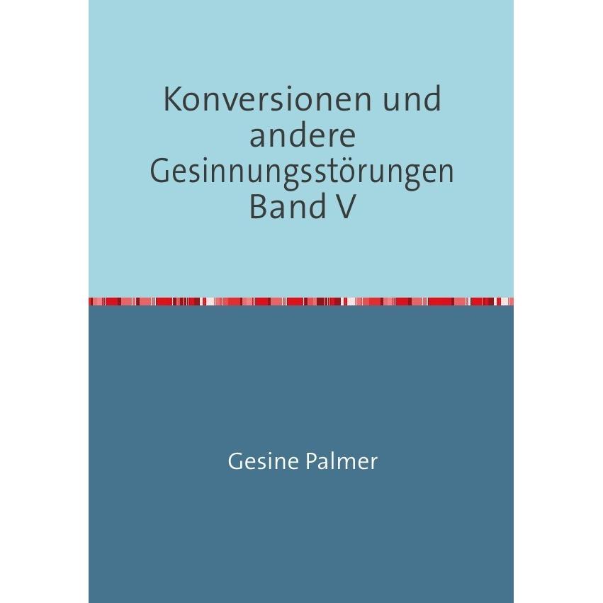 Konversionen und andere Gesinnungsstörungen Band V, Sachbücher von Gesine Palmer