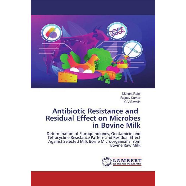 Antibiotic Resistance and Residual Effect on Microbes in Bovine Milk, Fachbücher von Rajeev Kumar, Nishant Patel, C V Sa...