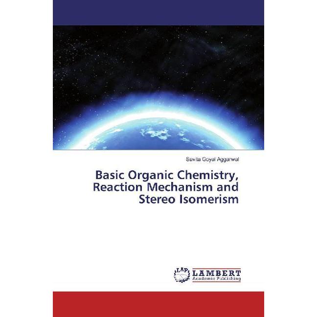 Basic Organic Chemistry, Reaction Mechanism and Stereo Isomerism, Fachbücher von Savita Goyal Aggarwal