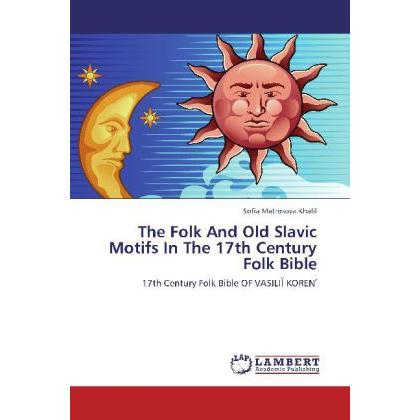 The Folk And Old Slavic Motifs In The 17th Century Folk Bible, Fachbücher