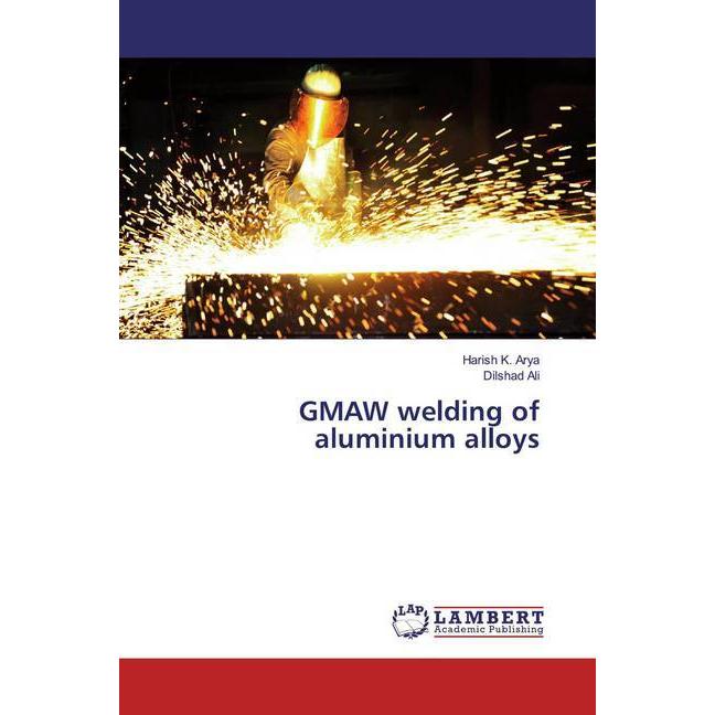 GMAW welding of aluminium alloys, Fachbücher von Harish K. Arya, Dilshad Ali