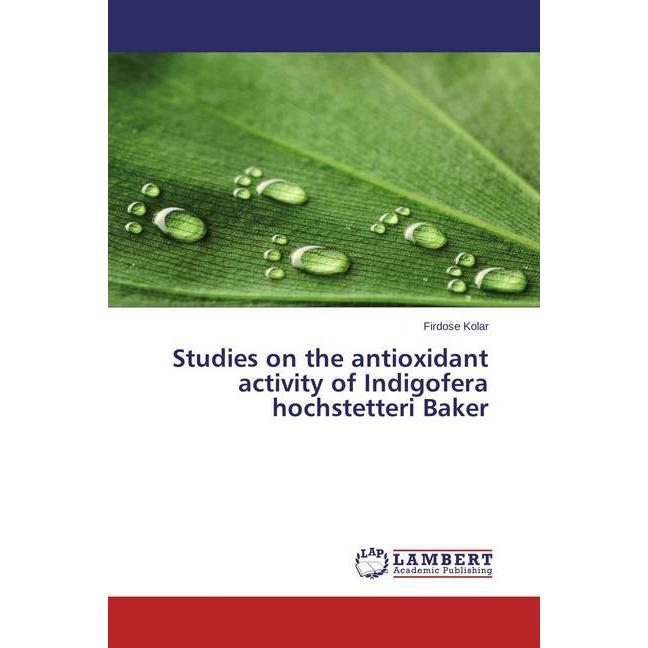 Studies on the antioxidant activity of Indigofera hochstetteri Baker, Fachbücher von Firdose Kolar