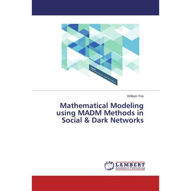 Mathematical Modeling using MADM Methods in Social & Dark Networks, Fachbücher von William Fox