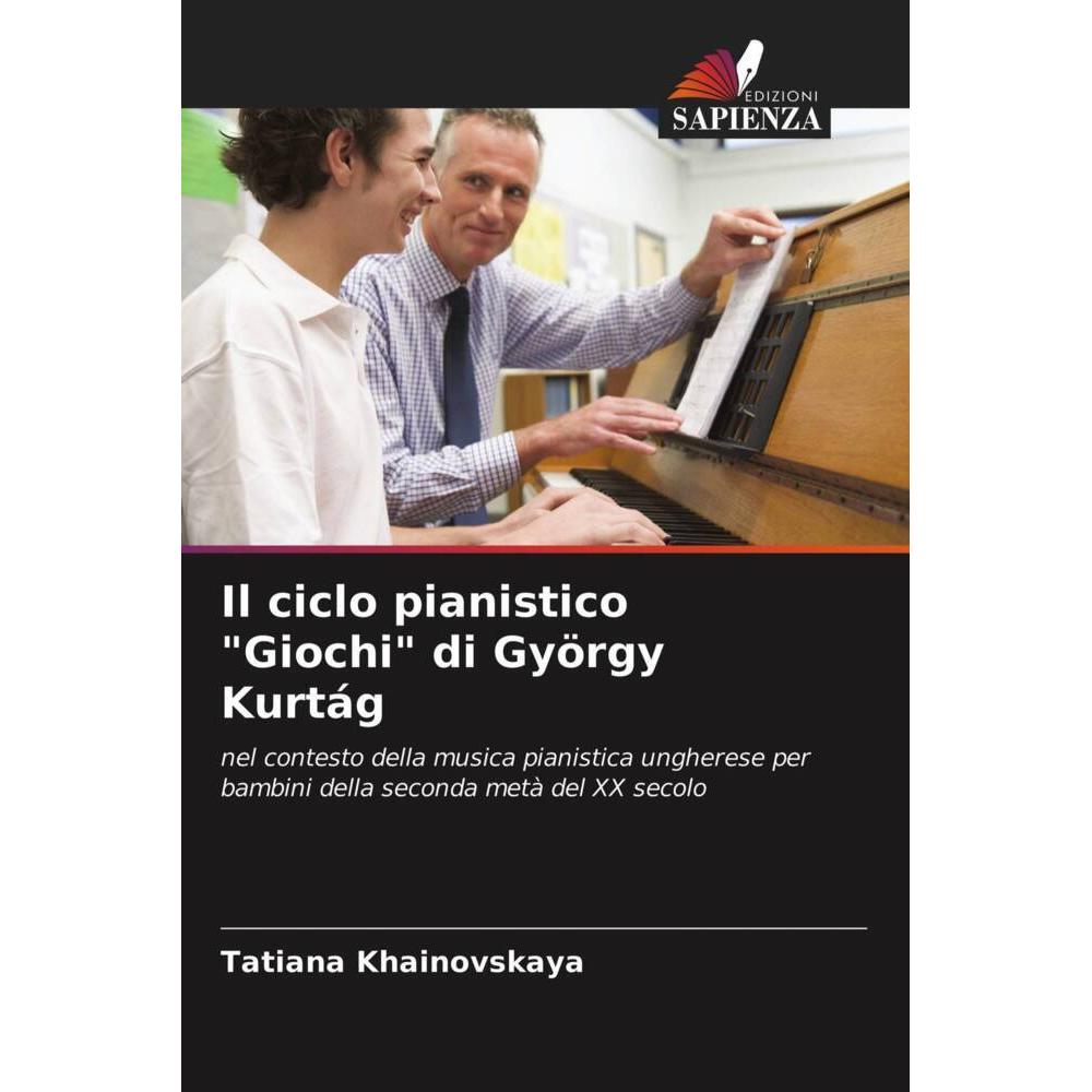 Il ciclo pianistico 'Giochi' di György Kurtág, Fachbücher von Tatiana Khainovskaya