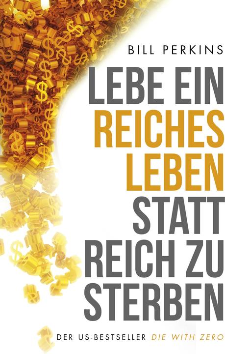 Produktbild Lebe ein reiches Leben, statt reich zu sterben (Deutsch, Bill Perkins, 2020)