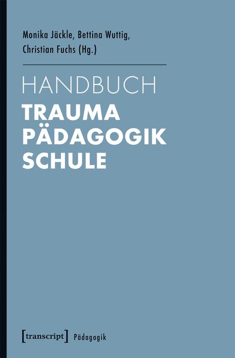 Produktbild Handbuch Trauma - Pädagogik - Schule (Deutsch, Bettina Wuttig, Monika Jäckle, 2017)