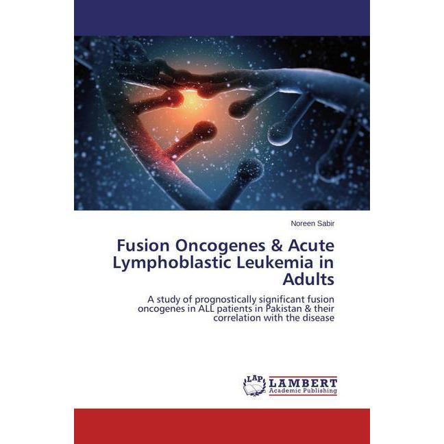 Fusion Oncogenes & Acute Lymphoblastic Leukemia in Adults, Fachbücher