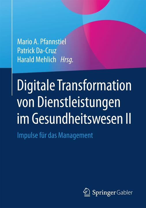 Produktbild Digitale Transformation von Dienstleistungen im Gesundheitswesen II (Deutsch, Harald Mehlich, Mario A. Pfannstiel, Patrick Da-Cruz, 2016)
