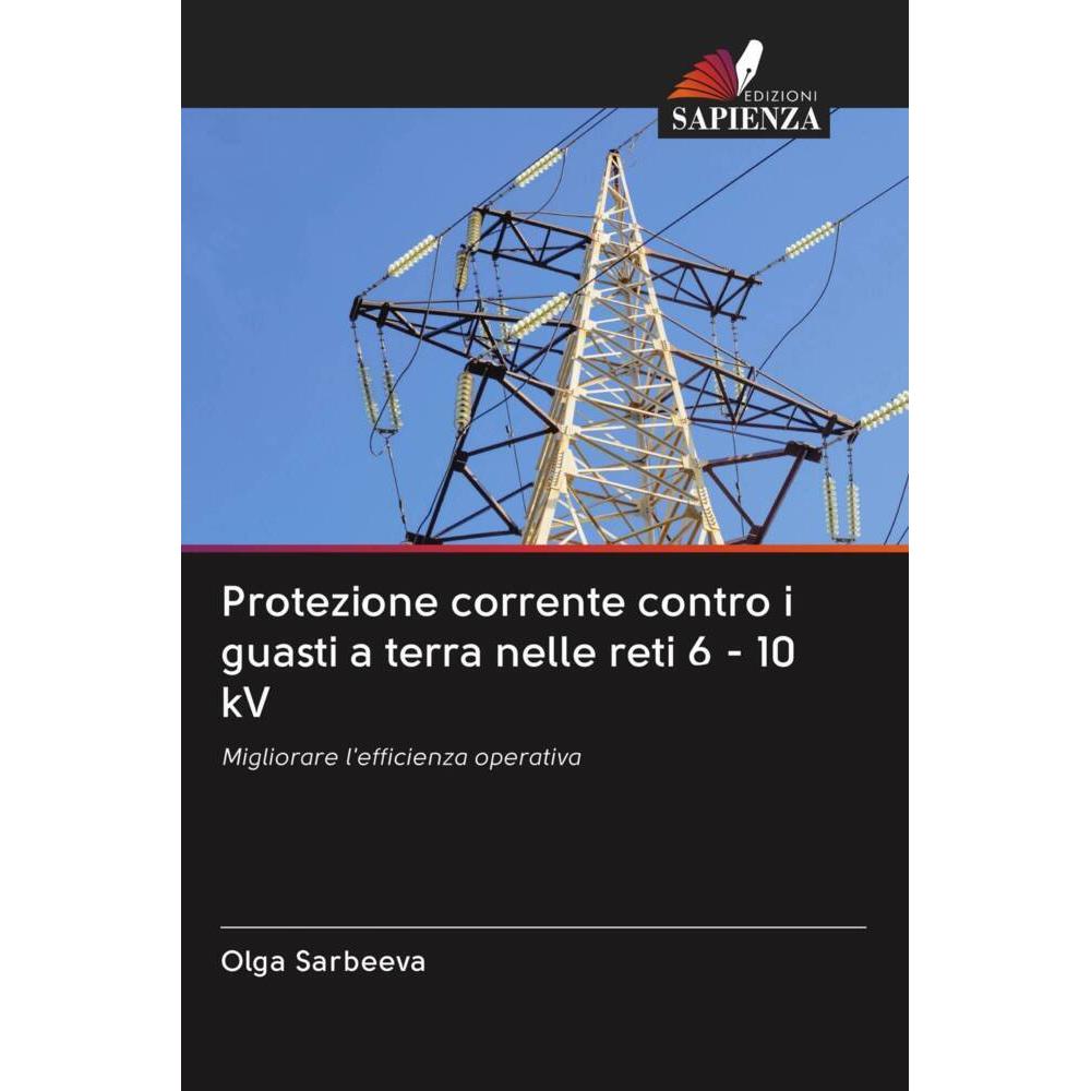 Protezione corrente contro i guasti a terra nelle reti 6 - 10 kV, Fachbücher von Olga Sarbeeva