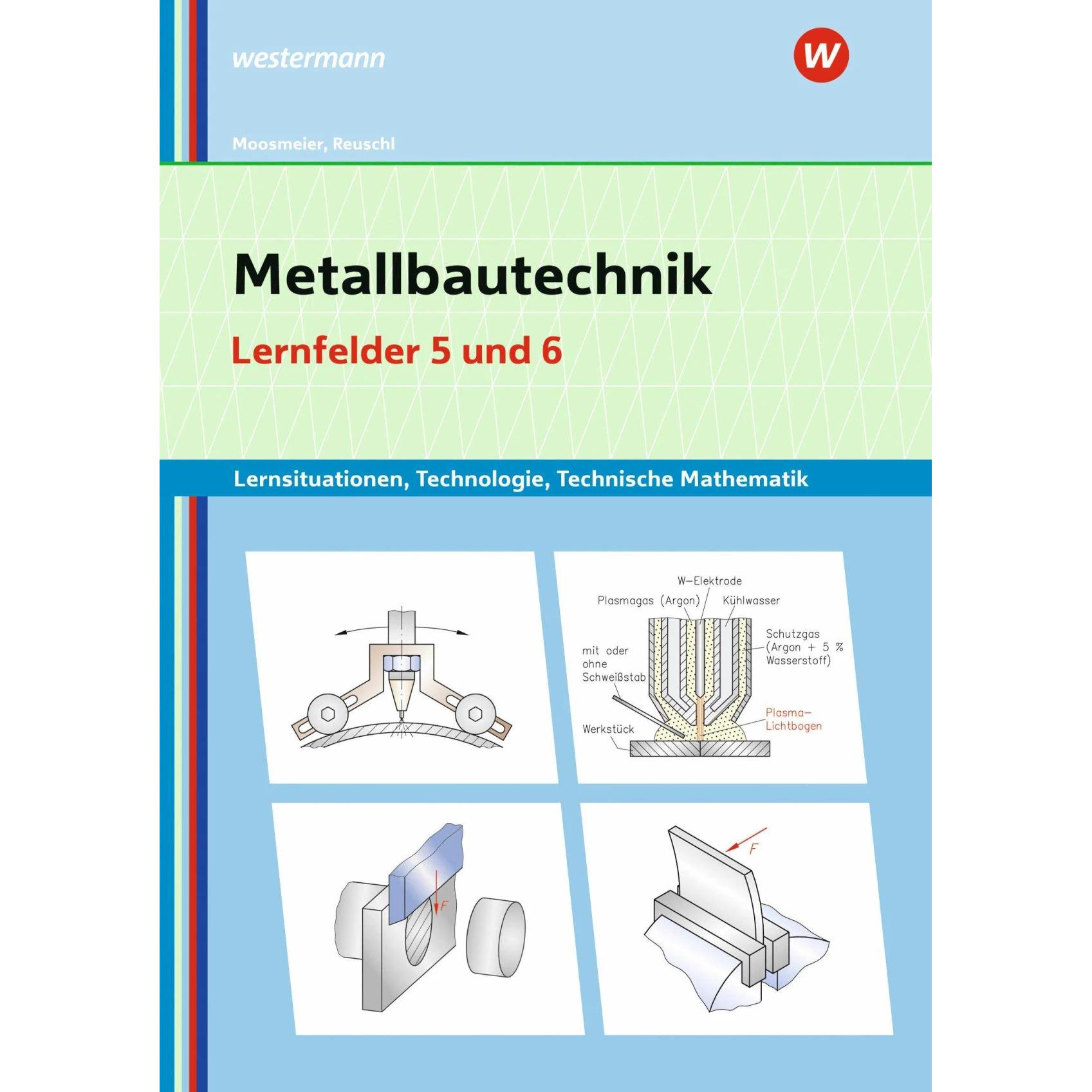 Thumbnail - Metallbautechnik: Technologie, Technische Mathematik. Lernfelder 5 und 6 Lernsituationen, Schulbücher von Werner Reuschl...