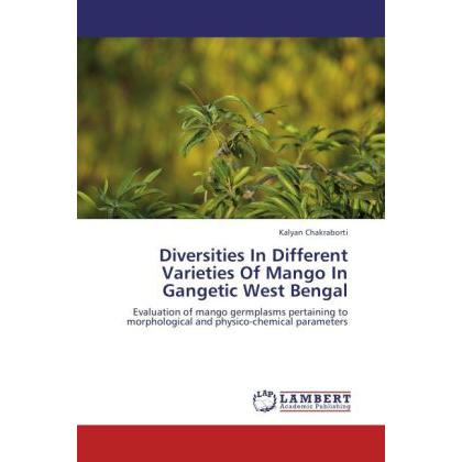 Diversities In Different Varieties Of Mango In Gangetic West Bengal, Fachbücher von Kalyan Chakraborti