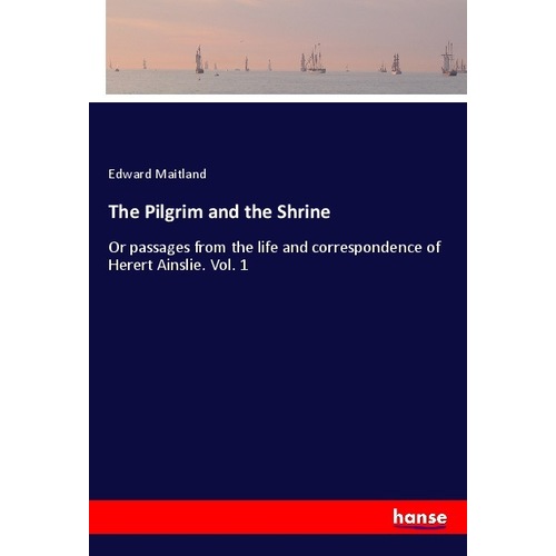 The Pilgrim and the Shrine, Belletristik von Edward Maitland
