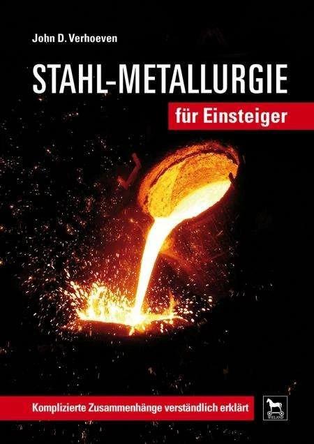 Produktbild Stahl-Metallurgie für Einsteiger (Deutsch, John D. Verhoeven, 2013)