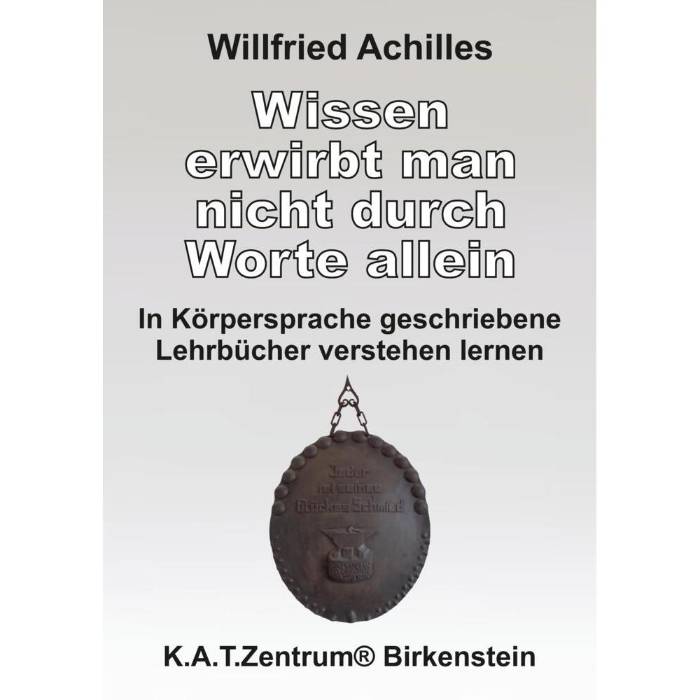 Wissen erwirbt man nicht durch Worte allein, Ratgeber von Willfried Achilles