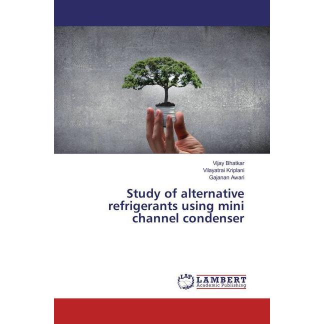 Study of alternative refrigerants using mini channel condenser, Fachbücher von Vijay Bhatkar, Gajanan Awari, Vilayatrai ...