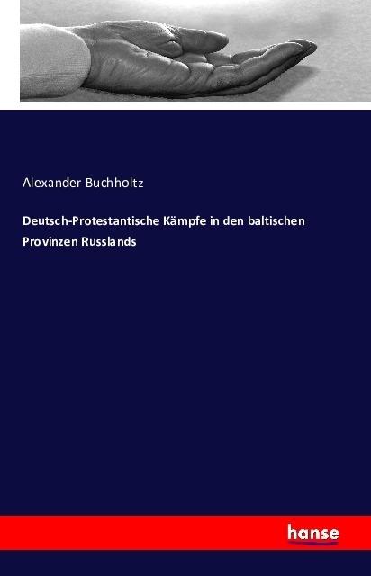 Produktbild Deutsch-Protestantische Kämpfe in den baltischen Provinzen Russlands (Deutsch, Alexander Buchholtz, 2016)