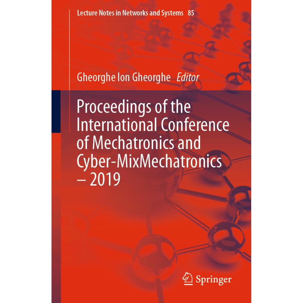 Proceedings of the International Conference of Mechatronics and Cyber-MixMechatronics - 2019, Fachbücher von Gheorghe Io...