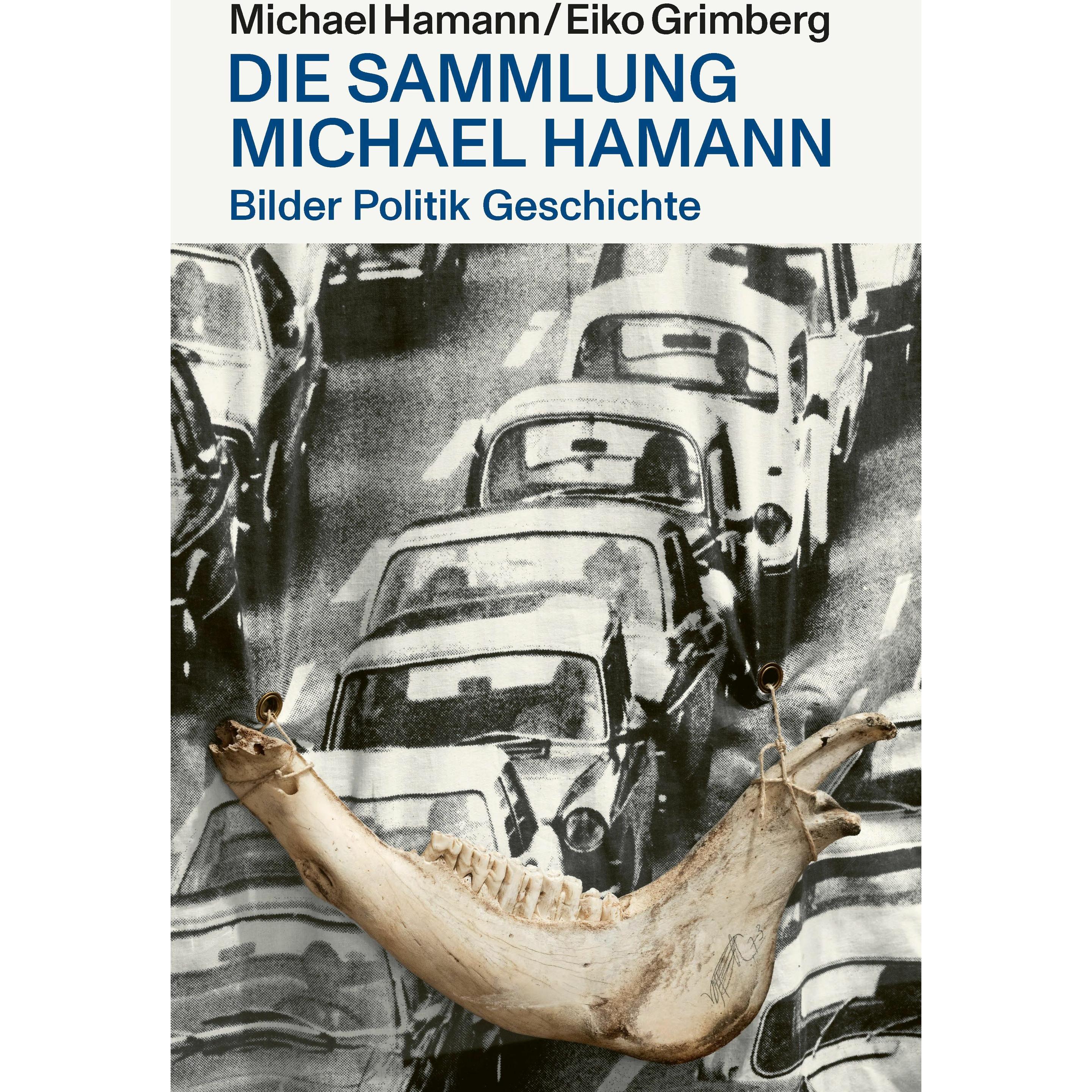 Bilder Politik Geschichte¿- Die Sammlung Michael Hamann, Sachbücher von Michael Hamann, Eiko Grimberg
