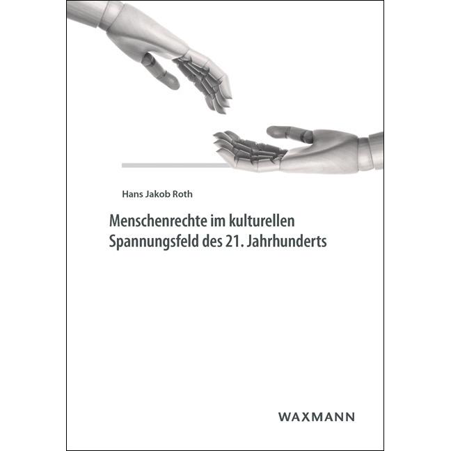 Menschenrechte im kulturellen Spannungsfeld des 21. Jahrhunderts, Fachbücher von Hans J. Roth
