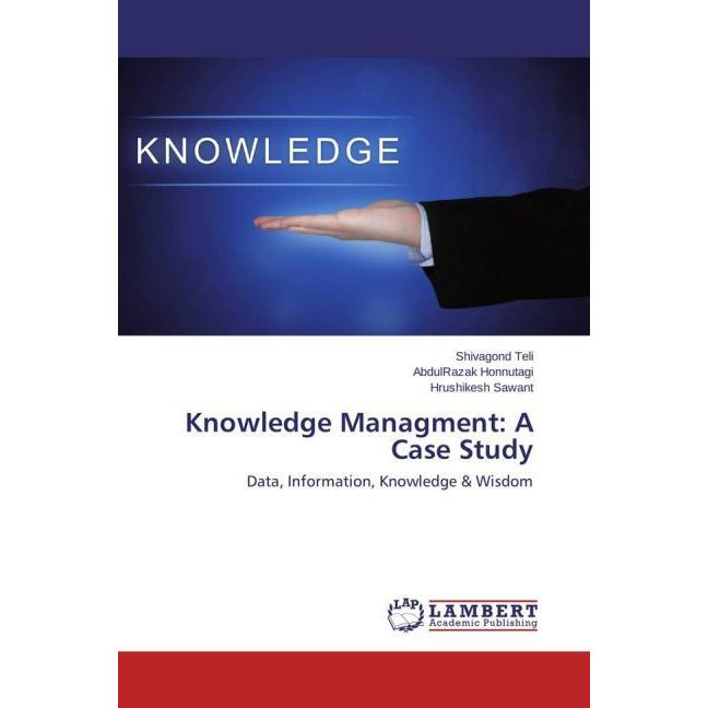 Knowledge Managment: A Case Study, Fachbücher von Hrushikesh Sawant, Shivagond Teli, AbdulRazak Honnutagi