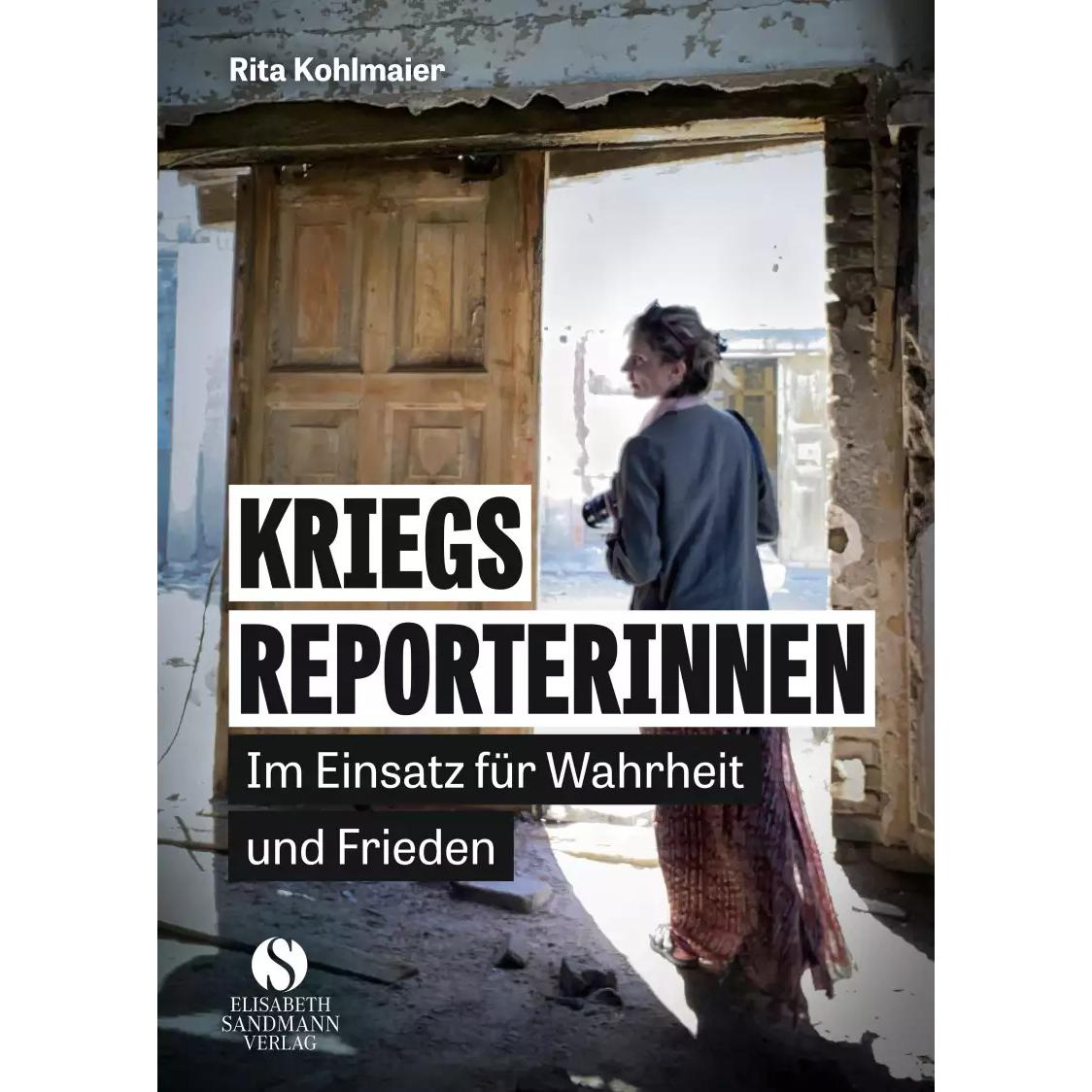 Kriegsreporterinnen – Im Einsatz für Wahrheit und Frieden, Sachbücher von Rita Kohlmaier