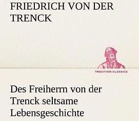 Produktbild Des Freiherrn von der Trenck seltsame Lebensgeschichte (Deutsch, Friedrich von der Trenck, 2012)