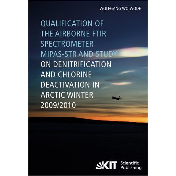 Qualification of the airborne FTIR spectrometer MIPAS-STR and study on denitrification and chlorine, Fachbücher von Wolf...