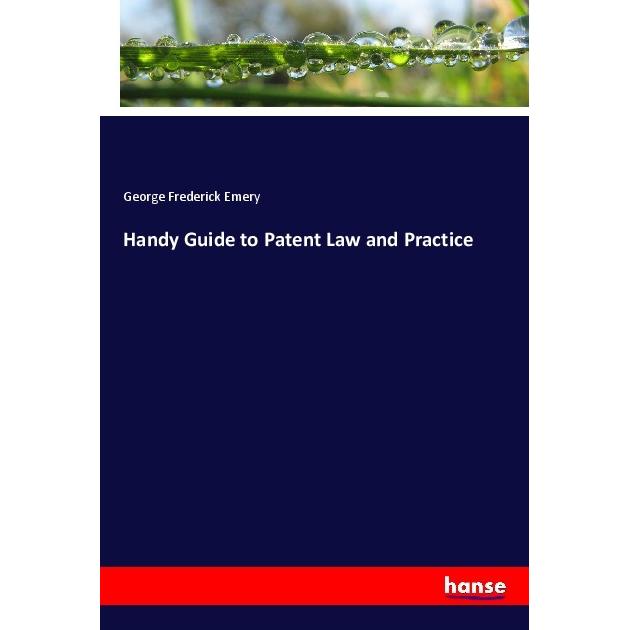 Handy Guide to Patent Law and Practice, Fachbücher von George Frederick Emery